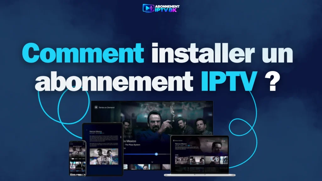 Comment installer un abonnement IPTV?